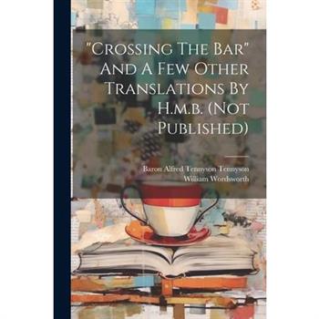 "crossing The Bar" And A Few Other Translations By H.m.b. (not Published)