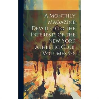 A Monthly Magazine Devoted to the Interests of the New York Athletic Club, Volumes 5-6
