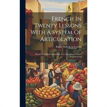 French In Twenty Lessons With A System Of Articulation