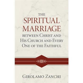 The Spiritual Marriage Between Christ and His Church and Every One of the Faithful