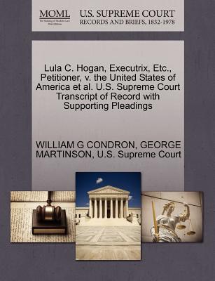 Lula C. Hogan, Executrix, Etc., Petitioner, V. the United States of America et al. U.S. Supreme Court Transcript of Record with Supporting Pleadings