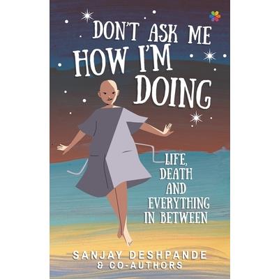 Don’t Ask Me How I’m Doing