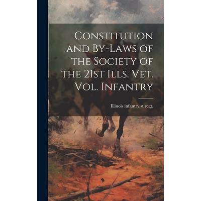 Constitution and By-laws of the Society of the 21st Ills. vet. vol. Infantry