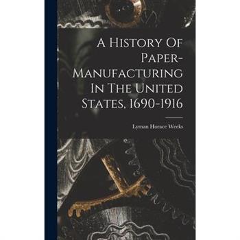 A History Of Paper-manufacturing In The United States, 1690-1916