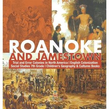 Roanoke and Jamestown! Trial, Error, Successes and Failures in North American Colonization Grade 7 Children's American History
