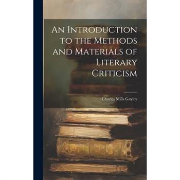 An Introduction to the Methods and Materials of Literary Criticism