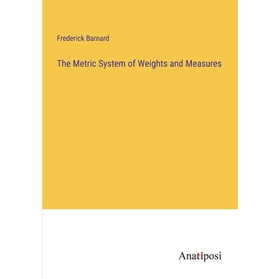 The Metric System of Weights and Measures