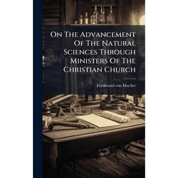 On The Advancement Of The Natural Sciences Through Ministers Of The Christian Church