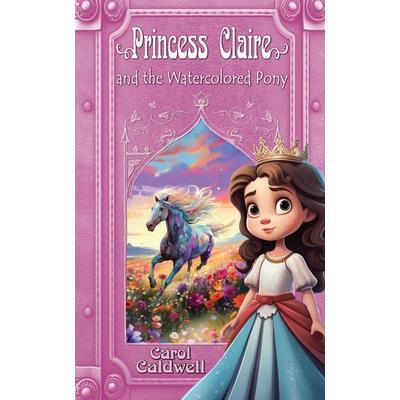 Princess Claire and the Watercolored Pony
