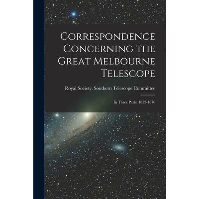 Correspondence Concerning the Great Melbourne Telescope