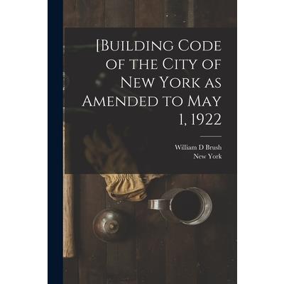 [Building Code of the City of New York as Amended to May 1, 1922