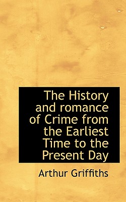 The History and Romance of Crime from the Earliest Time to the Present Day