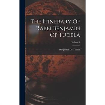 The Itinerary Of Rabbi Benjamin Of Tudela; Volume 1
