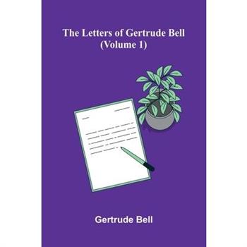 The Letters Of Gertrude Bell (Volume 1)