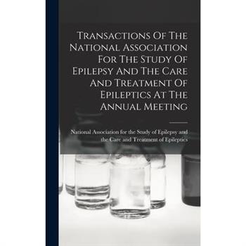 Transactions Of The National Association For The Study Of Epilepsy And The Care And Treatment Of Epileptics At The Annual Meeting