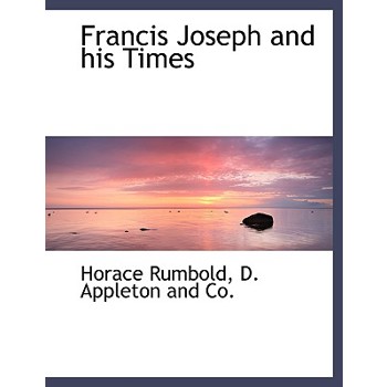 Francis Joseph and His Times