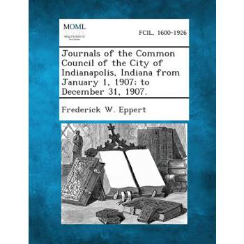 Journals of the Common Council of the City of Indianapolis, Indiana from January 1, 1907; to December 31, 1907.