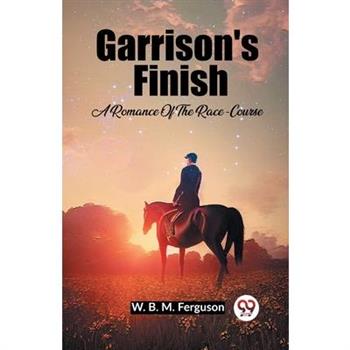 Garrison's Finish A Romance Of The Race-Course