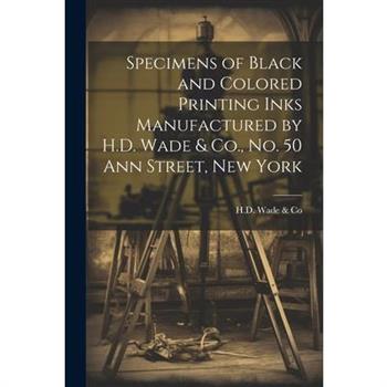 Specimens of Black and Colored Printing Inks Manufactured by H.D. Wade & Co., No. 50 Ann Street, New York