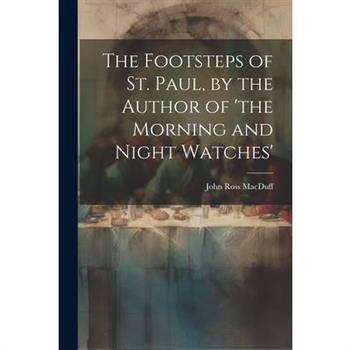 The Footsteps of St. Paul, by the Author of 'the Morning and Night Watches'