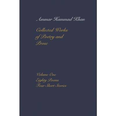 The Collected Works of Ammar Hammad Khan (Volume One)