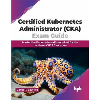 Certified Kubernetes Administrator (CKA) Exam Guide