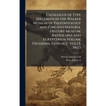 Catalogue of Type Specimens in the Walker Museum of Paleontology and Chicago Natural History Museum