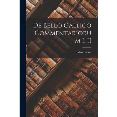 De Bello Gallico Commentariorum I, II