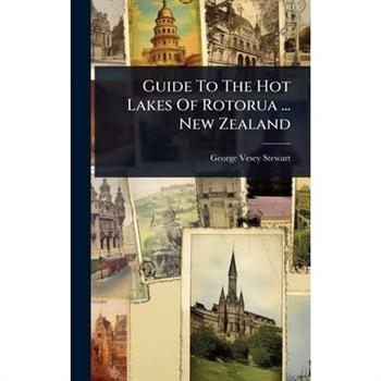 Guide To The Hot Lakes Of Rotorua ... New Zealand