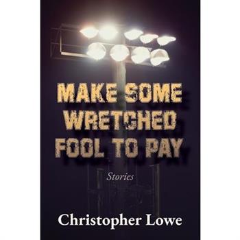 Make Some Wretched Fool to Pay