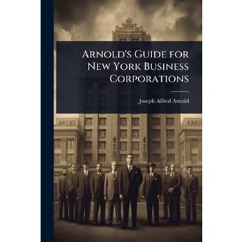 Arnold’s Guide for New York Business Corporations
