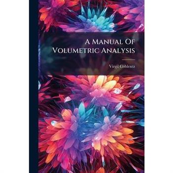 A Manual Of Volumetric Analysis