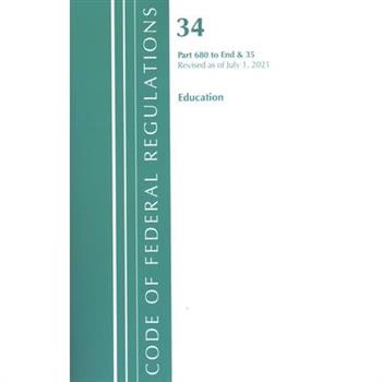 Code of Federal Regulations, Title 34 Education 680-End & 35 (Reserved), Revised as of July 1, 2022