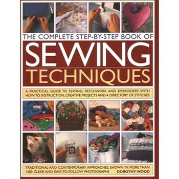 The Complete Step by Step Book of Sewing Techniques