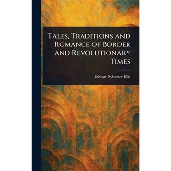 Tales, Traditions and Romance of Border and Revolutionary Times