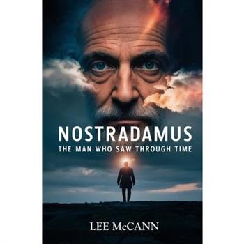 Nostradamus, The Man Who Saw Through Time