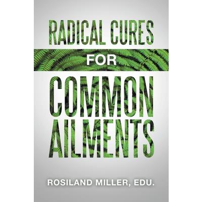 Radical Cures for Common Ailments
