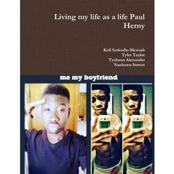 Living my life as a life Paul Herny
