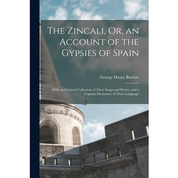 The Zincali, Or, an Account of the Gypsies of Spain