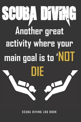 Scuba Diving. Another great activity where your main goal is to ’NOT DIE’.Scuba Diving Log Book.