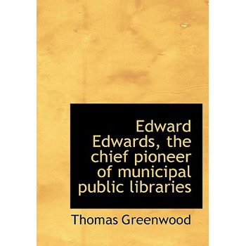Edward Edwards, the Chief Pioneer of Municipal Public Libraries