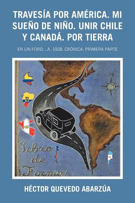 Traves燰 Por Am廨ica. Mi Sue隳 De Ni隳. Unir Chile Y Canad? Por Tierra