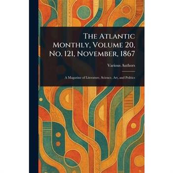 The Atlantic Monthly, Volume 20, No. 121, November, 1867