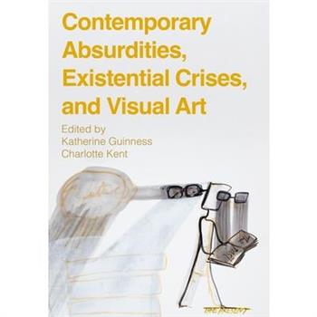 Contemporary Absurdities, Existential Crises, and Visual Art