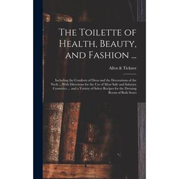 The Toilette of Health, Beauty, and Fashion ...