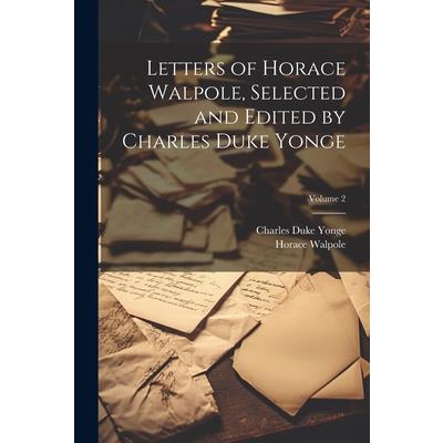 Letters of Horace Walpole, Selected and Edited by Charles Duke Yonge; Volume 2