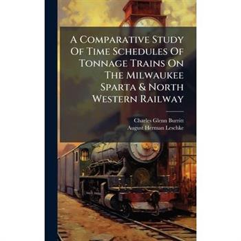 A Comparative Study Of Time Schedules Of Tonnage Trains On The Milwaukee Sparta & North Western Railway