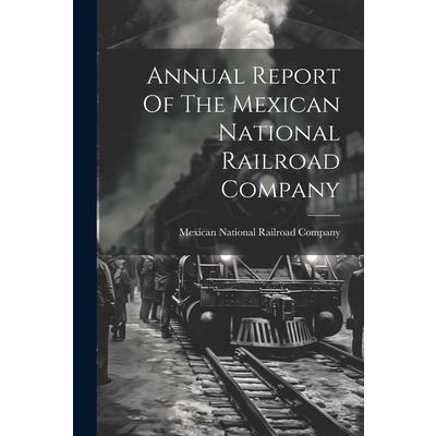 Annual Report Of The Mexican National Railroad Company