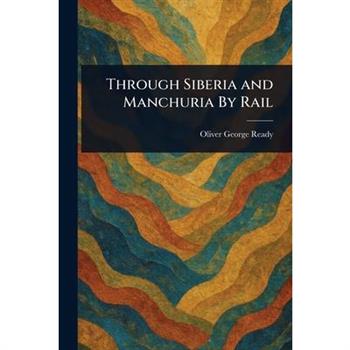 Through Siberia and Manchuria By Rail