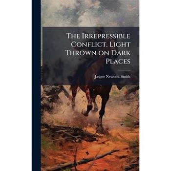 The Irrepressible Conflict. Light Thrown on Dark Places